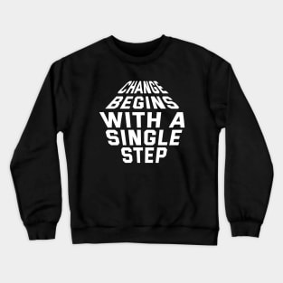 Change Begins With A Single Step Crewneck Sweatshirt